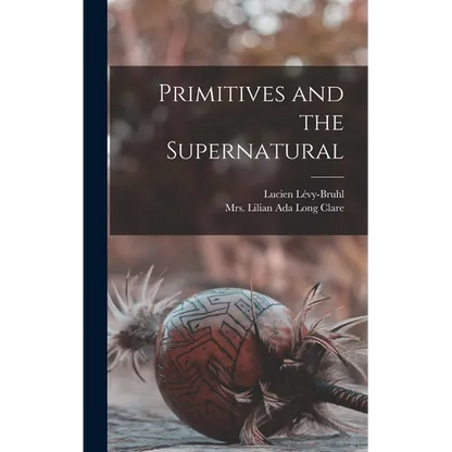 Primitives and the Supernatural - Hardcover