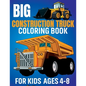 Big Construction Truck Coloring Book for Kids Ages 4-8: Awesome Coloring Book Include Excavators, Cranes, Dump Trucks, Cement Trucks, Steam Rollers Fo - Paperback