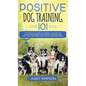 Positive Dog Training 101: The Practical Guide to Training Your Dog the Loving and Friendly Way Without Causing your Dog Stress or Harm Using Pos - Hardcover