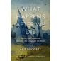 What Happens After We Die: Making the Connection Between the Living and the Dead - Paperback
