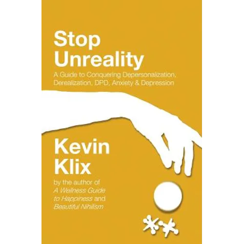 Stop Unreality, Second Edition: A Guide to Conquering Depersonalization, Derealization, DPD, Anxiety & Depression (Newest Edition) - Paperback