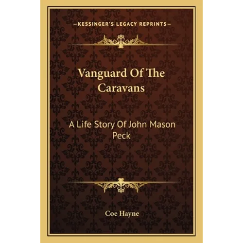 Vanguard Of The Caravans: A Life Story Of John Mason Peck - Paperback
