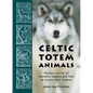 Celtic Totem Animals: Ancient Stories of Shamanic Helpers and How to Access Their Wisdom - Paperback