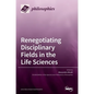 Renegotiating Disciplinary Fields in the Life Sciences - Hardcover