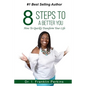 8 Steps To A Better You: How To Quickly Transform Your Life - Paperback