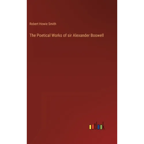 The Poetical Works of sir Alexander Boswell - Hardcover