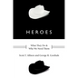 Heroes: What They Do and Why We Need Them - Hardcover