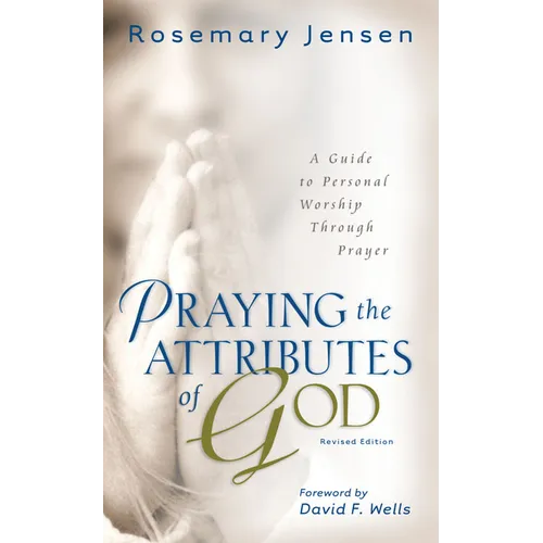 Praying the Attributes of God: A Guide to Personal Worship Through Prayer - Paperback