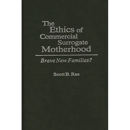 The Ethics of Commercial Surrogate Motherhood: Brave New Families? - Hardcover