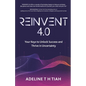 Reinvent 4.0: Your Keys to Unlock Success and Thrive in Uncertainty - Paperback