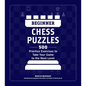 Beginner Chess Puzzles: 500 Practice Exercises to Take Your Game to the Next Level - Paperback