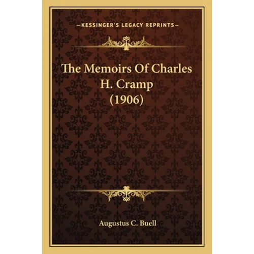The Memoirs Of Charles H. Cramp (1906) - Paperback