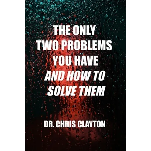 The Only Two Problems You Have and How To Solve Them - Paperback