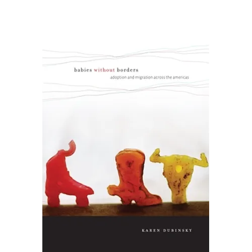 Babies Without Borders: Adoption and Migration Across the Americas - Paperback