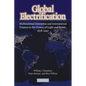 Global Electrification: Multinational Enterprise and International Finance in the History of Light and Power, 1878 2007 - Paperback