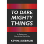 To Dare Mighty Things: A Guide to an Out-Of-this-World Life - Hardcover