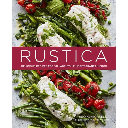 Rustica: Delicious Recipes for Village-Style Mediterranean Food - Hardcover