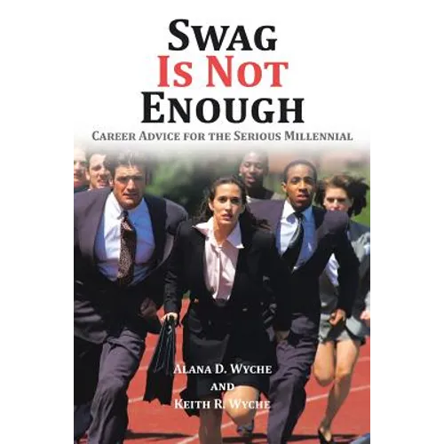 Swag Is Not Enough: Career Advice for the Serious Millennial - Paperback