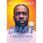 Create and Orchestrate: The Path to Claiming Your Creative Power from an Unlikely Entrepreneur - Hardcover