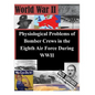 Physiological Problems of Bomber Crews in the Eighth Air Force During WWII - Paperback