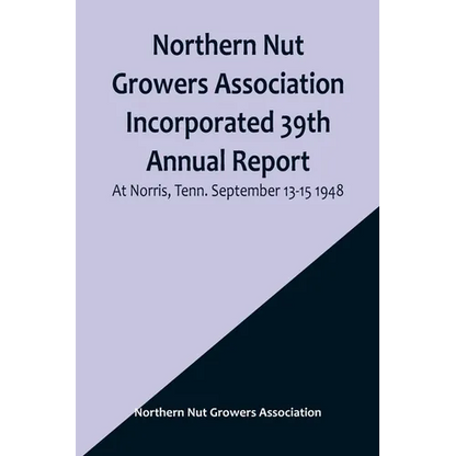 Northern Nut Growers Association Incorporated 39th Annual Report; At Norris, Tenn. September 13-15 1948 - Paperback