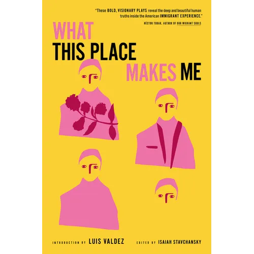 What This Place Makes Me: Contemporary Plays on Immigration - Paperback