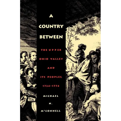 A Country Between: The Upper Ohio Valley and Its Peoples, 1724-1774 - Paperback