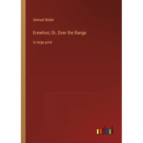 Erewhon; Or, Over the Range: in large print - Paperback