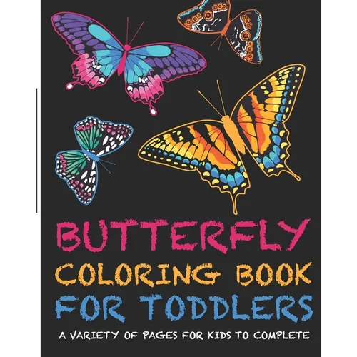 Butterflies Coloring Book For Toddlers! A Variety Of Pages For Kids To Complete: +Fun and Interesting Facts for Kids to Read about Butterflies - Paperback