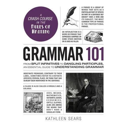 Grammar 101: From Split Infinitives to Dangling Participles, an Essential Guide to Understanding Grammar - Hardcover