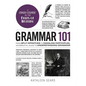 Grammar 101: From Split Infinitives to Dangling Participles, an Essential Guide to Understanding Grammar - Hardcover