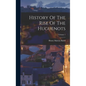 History Of The Rise Of The Huguenots; Volume 1 - Hardcover