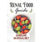 Renal Food Guide: Guideline On Renal Diet: Easy Cooking Guide - Paperback