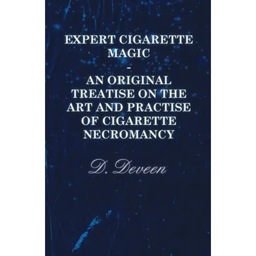 Expert Cigarette Magic - An Original Treatise on the Art and Practise of Cigarette Necromancy - Paperback