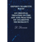 Expert Cigarette Magic - An Original Treatise on the Art and Practise of Cigarette Necromancy - Paperback