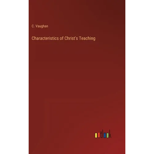 Characteristics of Christ's Teaching - Hardcover