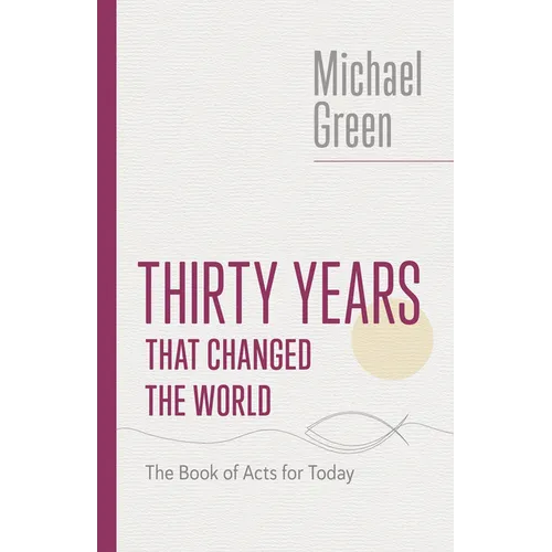 Thirty Years That Changed the World: The Book of Acts for Today - Paperback