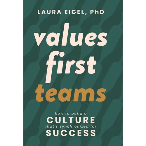 Values First Teams: How to Build a Culture That's Synchronized for Success - Hardcover