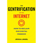 The Gentrification of the Internet: How to Reclaim Our Digital Freedom - Paperback