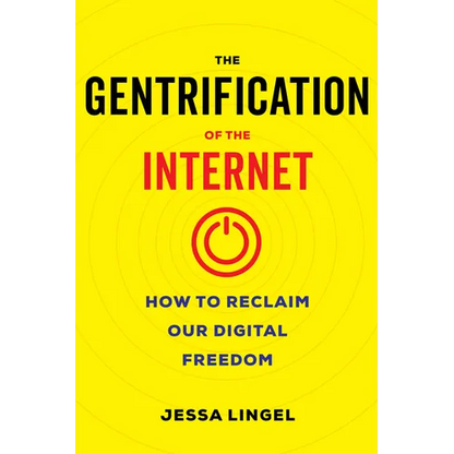 The Gentrification of the Internet: How to Reclaim Our Digital Freedom - Paperback