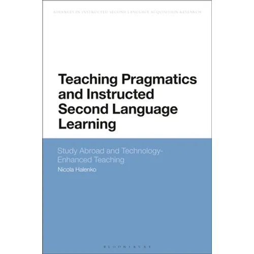 Teaching Pragmatics and Instructed Second Language Learning: Study Abroad and Technology-Enhanced Teaching - Paperback