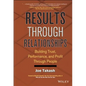 Results Through Relationships: Building Trust, Performance, and Profit Through People - Hardcover