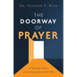 The Doorway of Prayer: A Practical Guide to Knowing God and His Will - Paperback