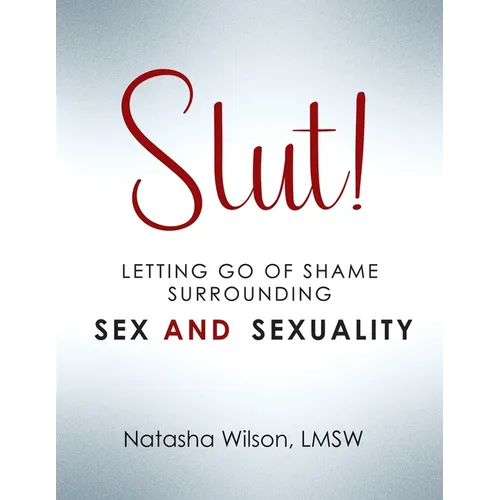 Slut!: Letting Go of Shame Surrounding Sex and Sexuality - Paperback