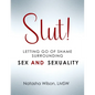 Slut!: Letting Go of Shame Surrounding Sex and Sexuality - Paperback