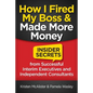 How I Fired My Boss and Made More Money: Insider Secrets from Successful Interim Executives and Independent Consultants - Paperback