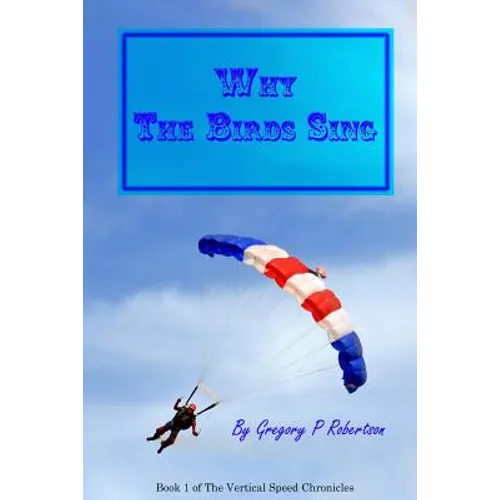 Why The Birds Sing: A Skydiving Story - Paperback