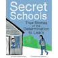 Secret Schools: True Stories of the Determination to Learn - Hardcover
