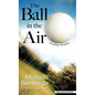 The Ball in the Air: A Golfing Adventure - Library Binding