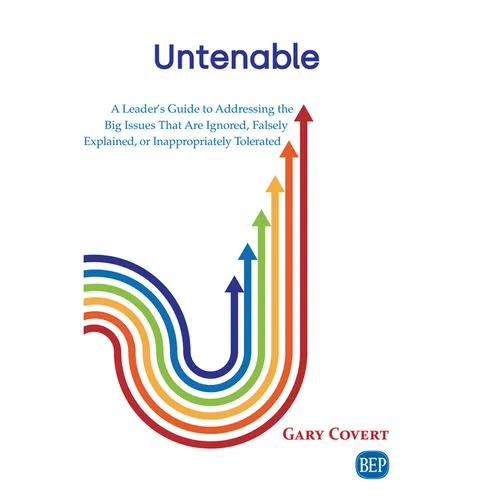Untenable: A Leader's Guide to Addressing the Big Issues That Are Ignored, Falsely Explained, or Inappropriately Tolerated - Paperback